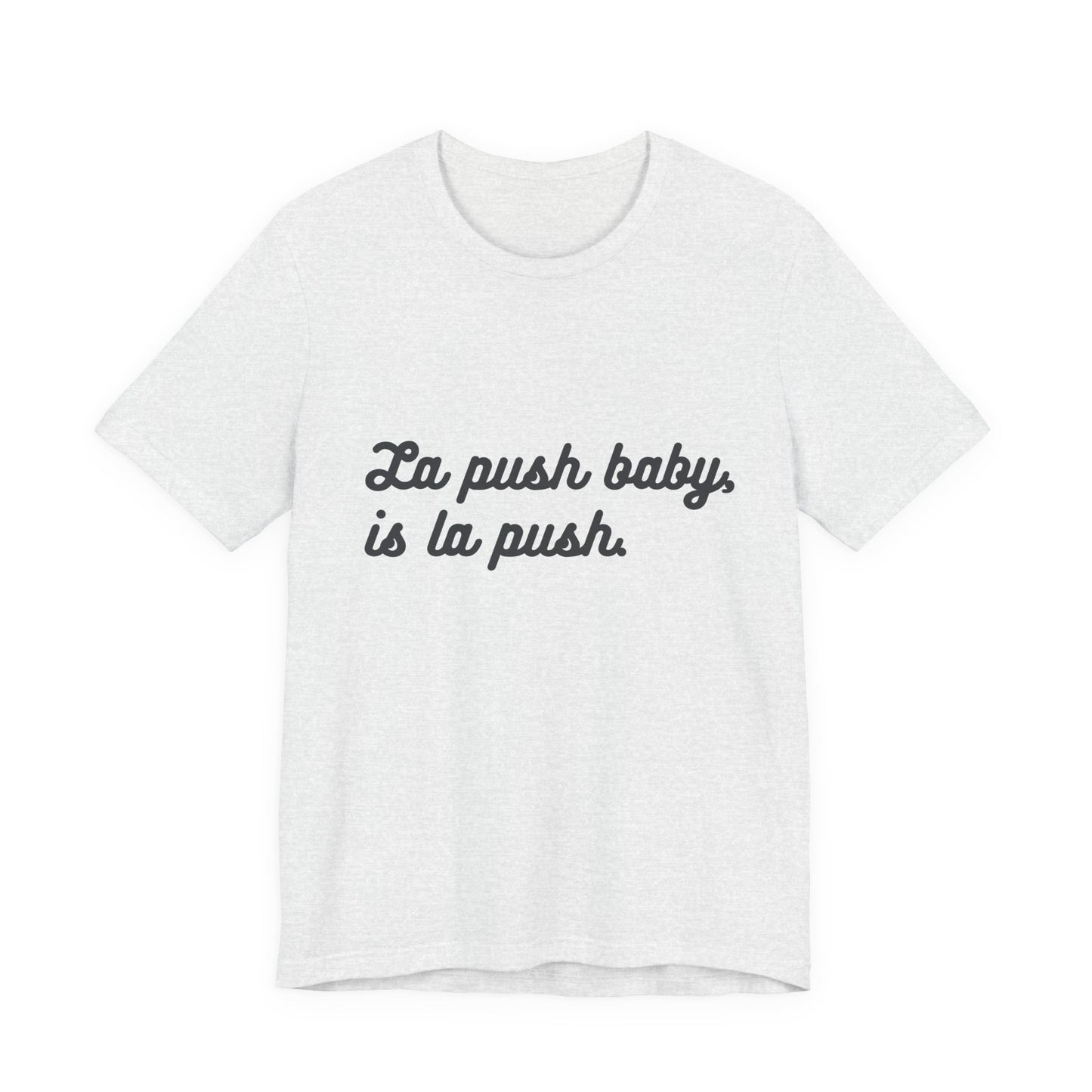 "La push baby, is la push" Quote Shirt for Everyday Wear, Motivational Apparel, Gift for Friends, Relaxed Fit Tee