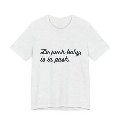 "La push baby, is la push" Quote Shirt for Everyday Wear, Motivational Apparel, Gift for Friends, Relaxed Fit Tee