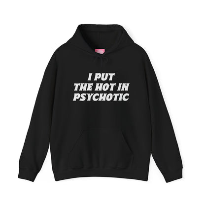 I Put the Hot in Psychotic Hoodie