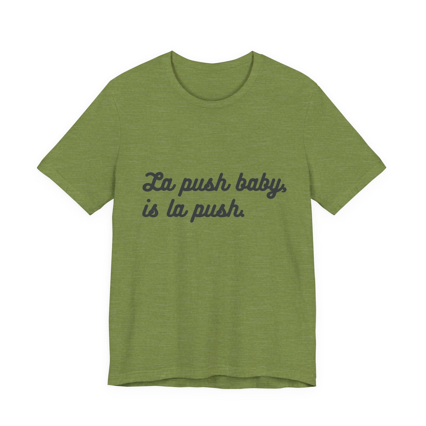 "La push baby, is la push" Quote Shirt for Everyday Wear, Motivational Apparel, Gift for Friends, Relaxed Fit Tee