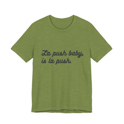"La push baby, is la push" Quote Shirt for Everyday Wear, Motivational Apparel, Gift for Friends, Relaxed Fit Tee