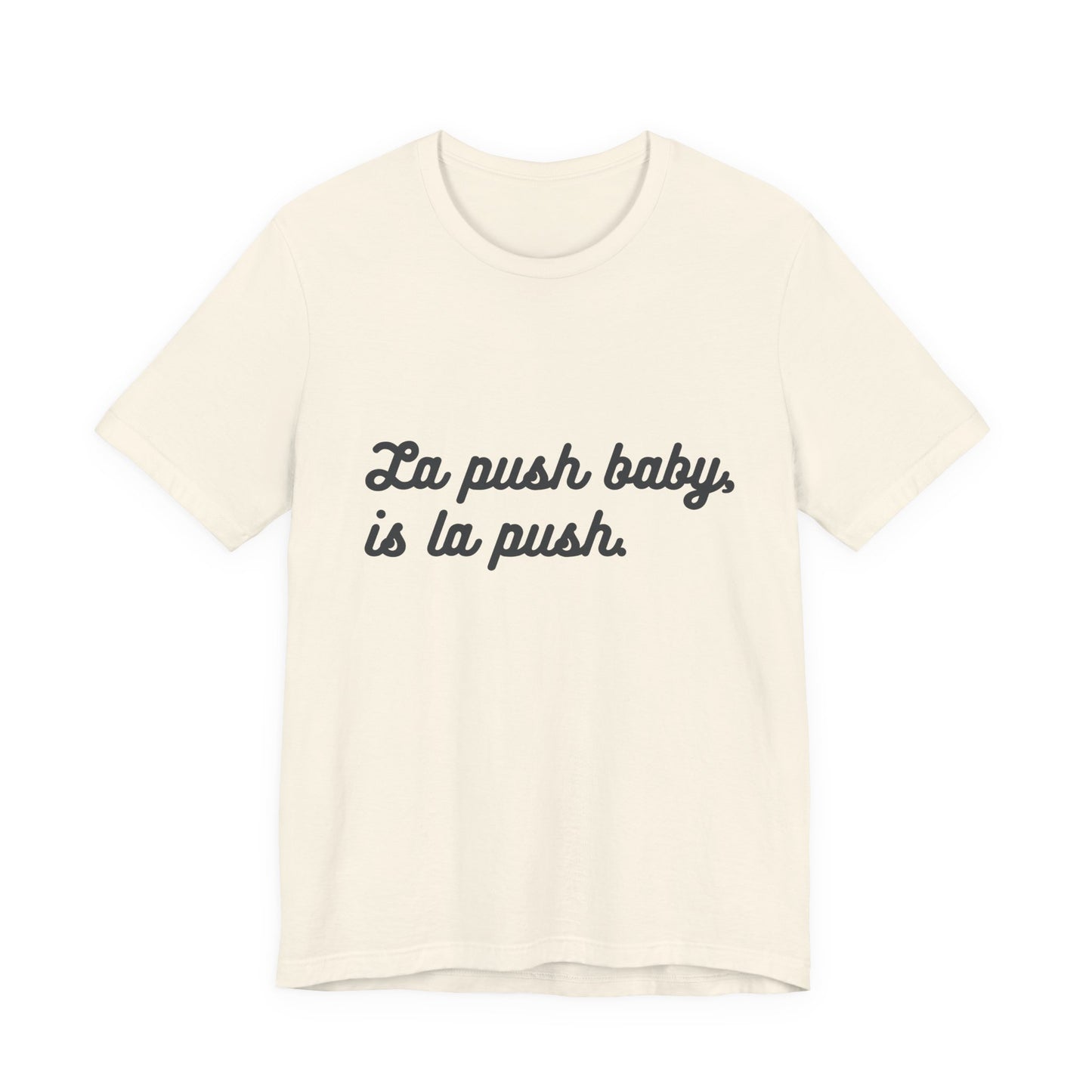 "La push baby, is la push" Quote Shirt for Everyday Wear, Motivational Apparel, Gift for Friends, Relaxed Fit Tee