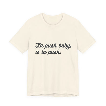 "La push baby, is la push" Quote Shirt for Everyday Wear, Motivational Apparel, Gift for Friends, Relaxed Fit Tee