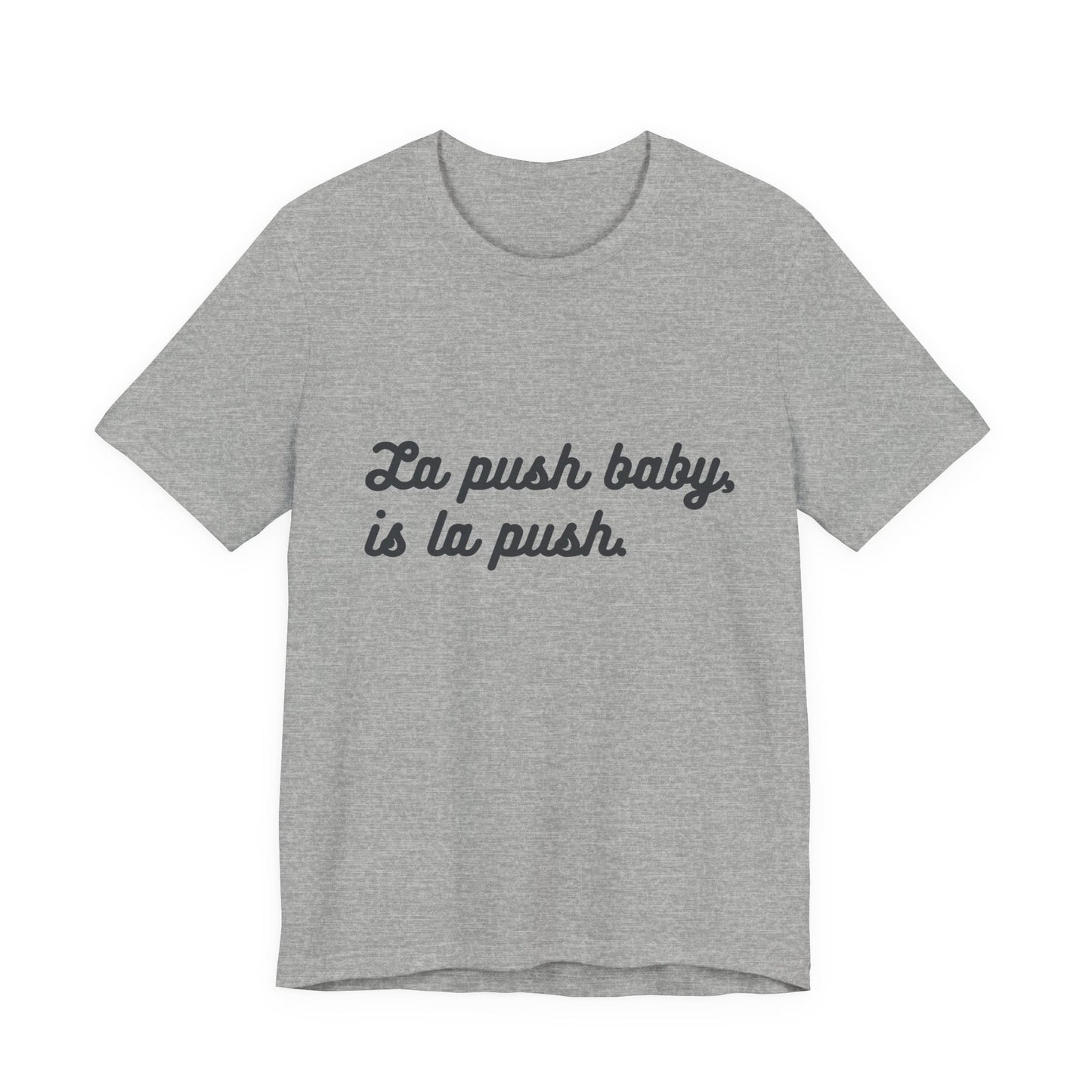 "La push baby, is la push" Quote Shirt for Everyday Wear, Motivational Apparel, Gift for Friends, Relaxed Fit Tee