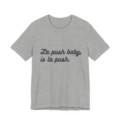"La push baby, is la push" Quote Shirt for Everyday Wear, Motivational Apparel, Gift for Friends, Relaxed Fit Tee