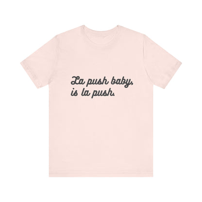 "La push baby, is la push" Quote Shirt for Everyday Wear, Motivational Apparel, Gift for Friends, Relaxed Fit Tee