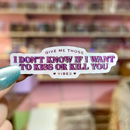 I Don't Know If I Want to Kiss or Kill You Vibes Sticker