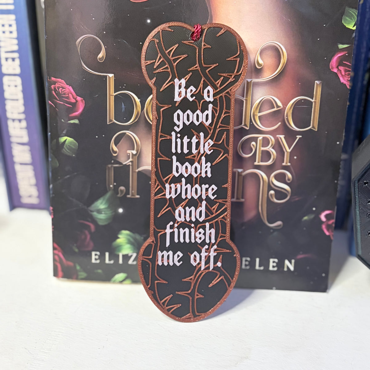 3d Printed Be a Good Little Book Whore and Finish Me Off Bookmark