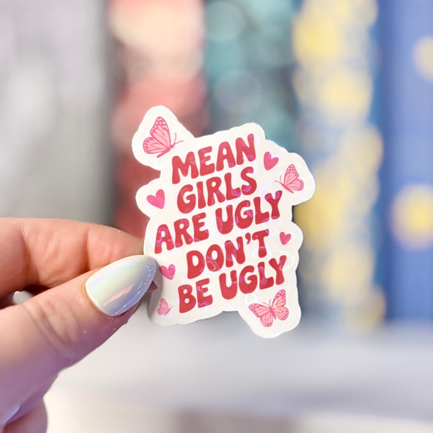 Mean Girls Are Ugly, Don't Be Ugly Laminated Sticker