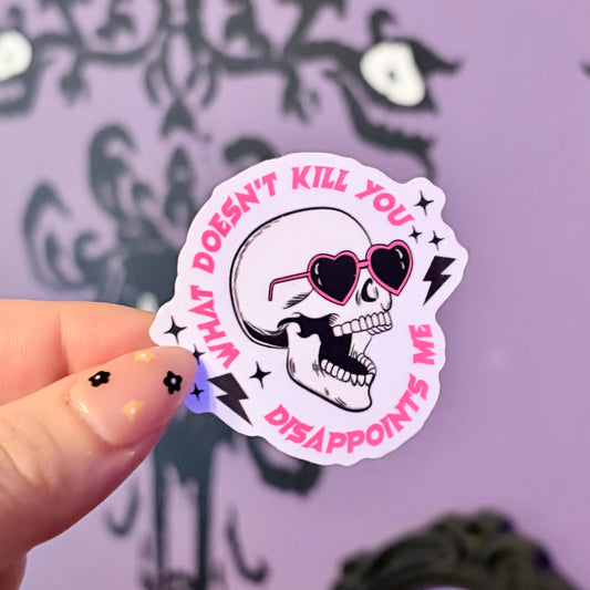 What Doesn't Kill You Disappoints Me 2-inch Sticker