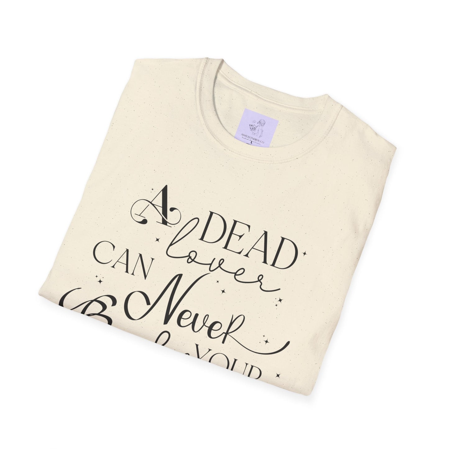 A Dead Lover Can Never Break Your Heart The Serpent and the Wings of Night Unisex Softstyle T - Shirt - Awfullynerdy.co