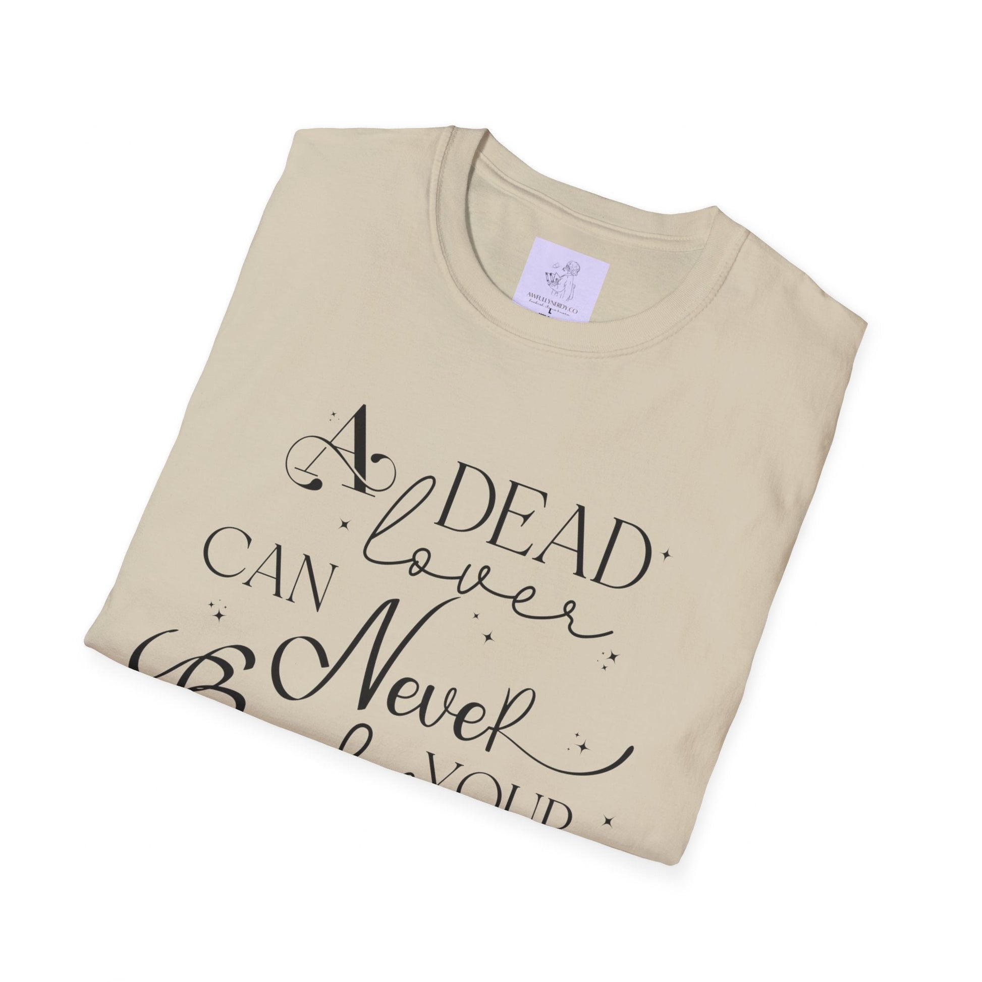 A Dead Lover Can Never Break Your Heart The Serpent and the Wings of Night Unisex Softstyle T - Shirt - Awfullynerdy.co