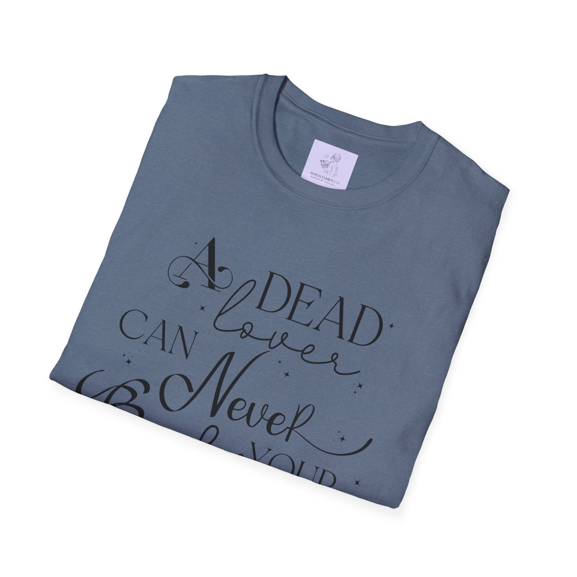 A Dead Lover Can Never Break Your Heart The Serpent and the Wings of Night Unisex Softstyle T - Shirt - Awfullynerdy.co