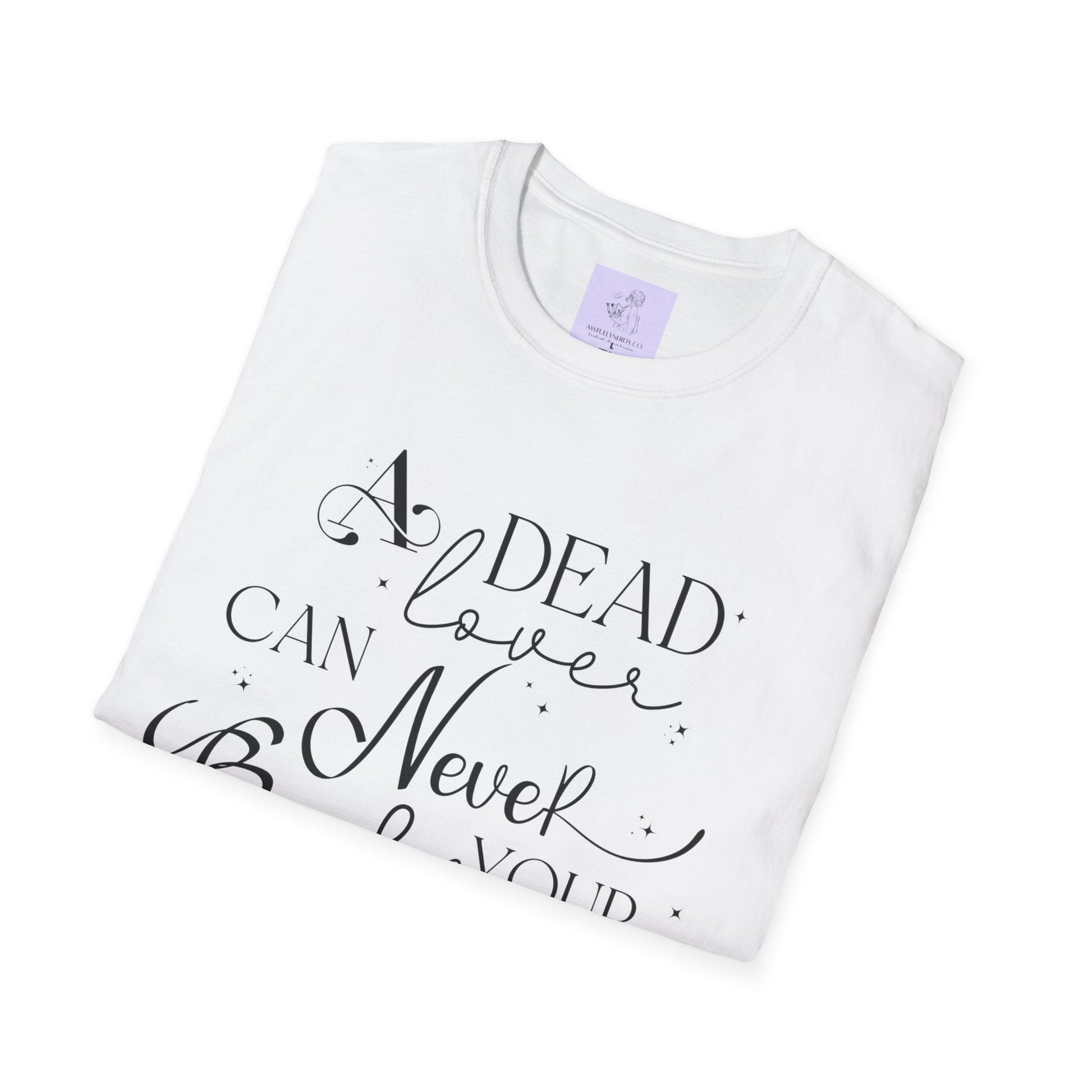 A Dead Lover Can Never Break Your Heart The Serpent and the Wings of Night Unisex Softstyle T - Shirt - Awfullynerdy.co