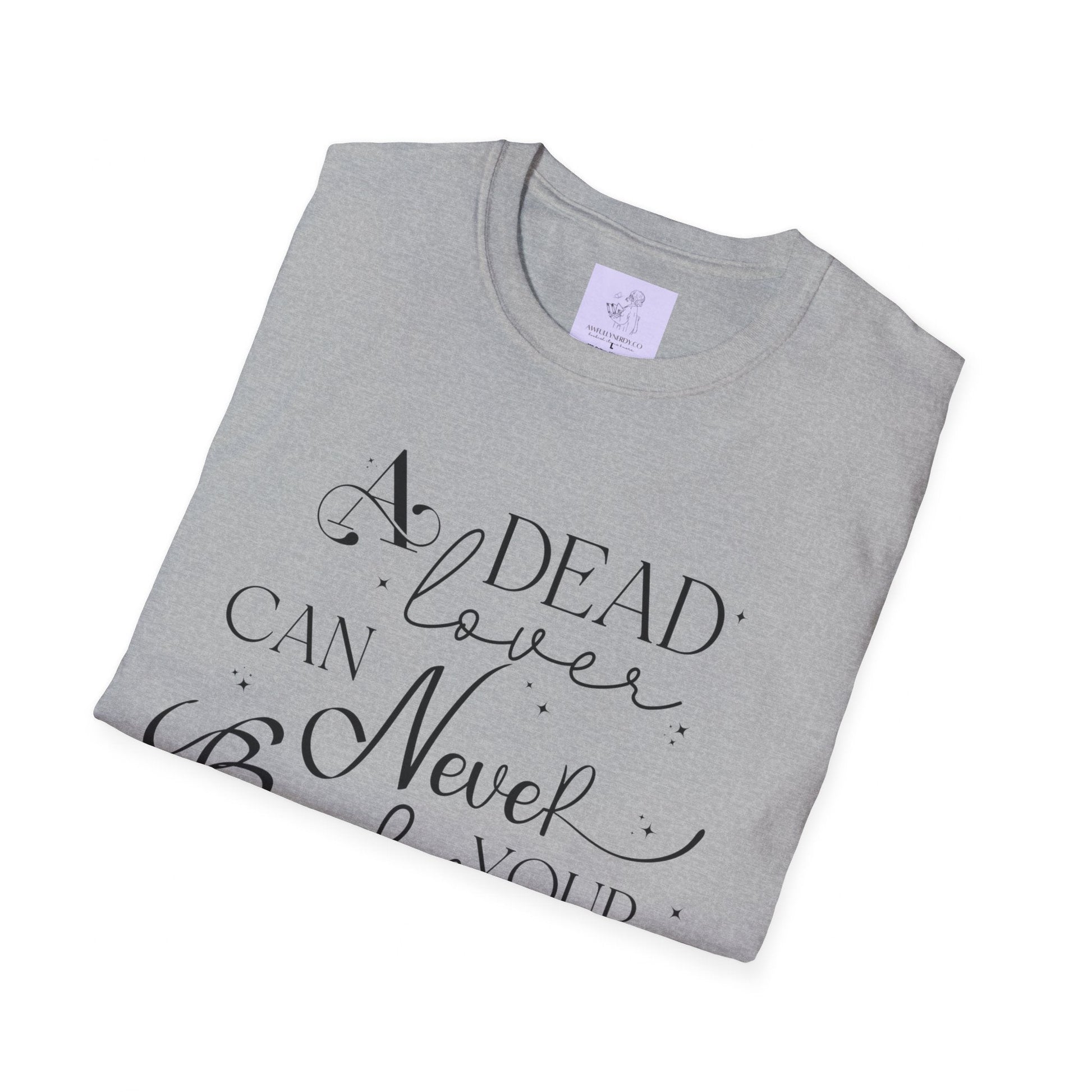 A Dead Lover Can Never Break Your Heart The Serpent and the Wings of Night Unisex Softstyle T - Shirt - Awfullynerdy.co