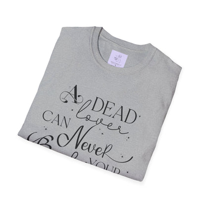 A Dead Lover Can Never Break Your Heart The Serpent and the Wings of Night Unisex Softstyle T - Shirt - Awfullynerdy.co