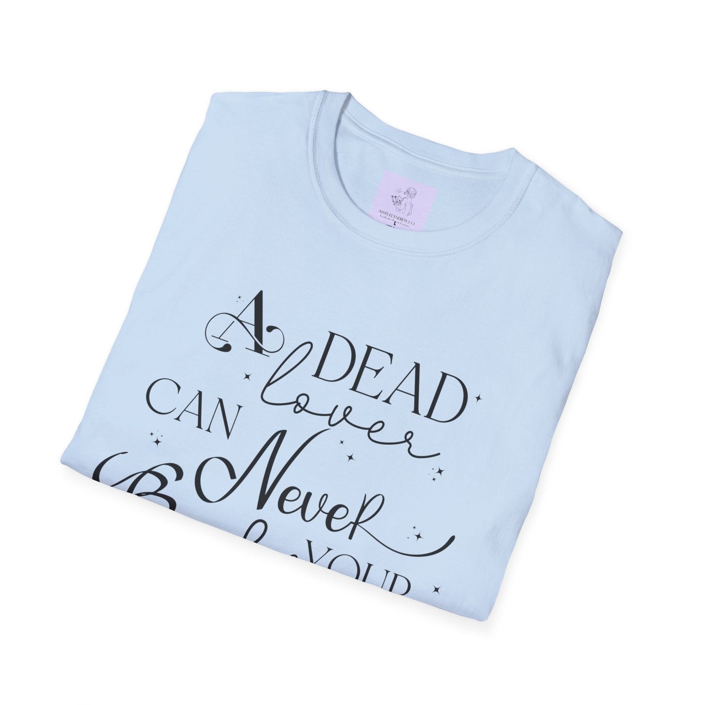 A Dead Lover Can Never Break Your Heart The Serpent and the Wings of Night Unisex Softstyle T - Shirt - Awfullynerdy.co