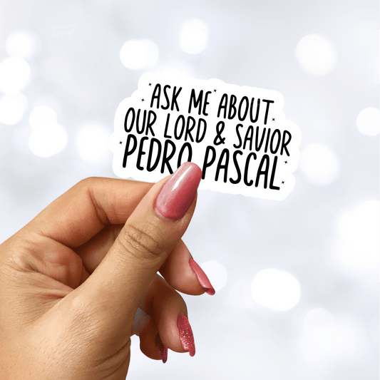 Ask Me About Our Lord and Savior Pedro Pascal Sticker - Awfullynerdy.co