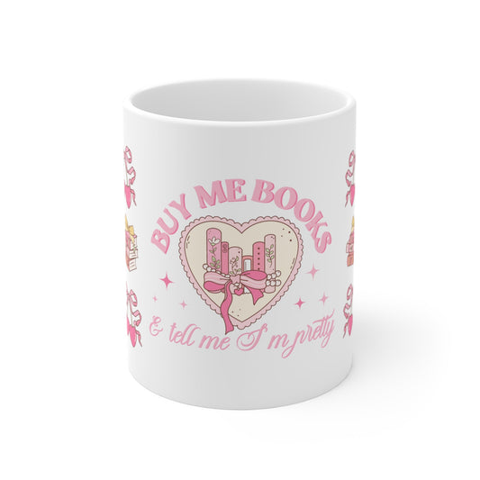 Buy Me Books and Tell Me I'm Pretty Mug 11oz - Awfullynerdy.co