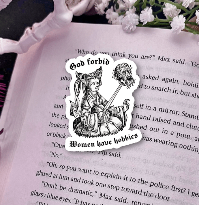 God Forbid Women Have Hobbies Laminated Sticker - Awfullynerdy.co