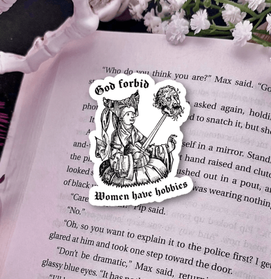 God Forbid Women Have Hobbies Laminated Sticker - Awfullynerdy.co