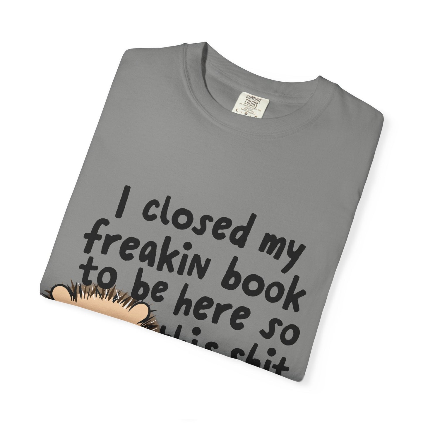 I Closed My Book to be Here Hedgehog Book Lover T-Shirt - Awfullynerdy.co