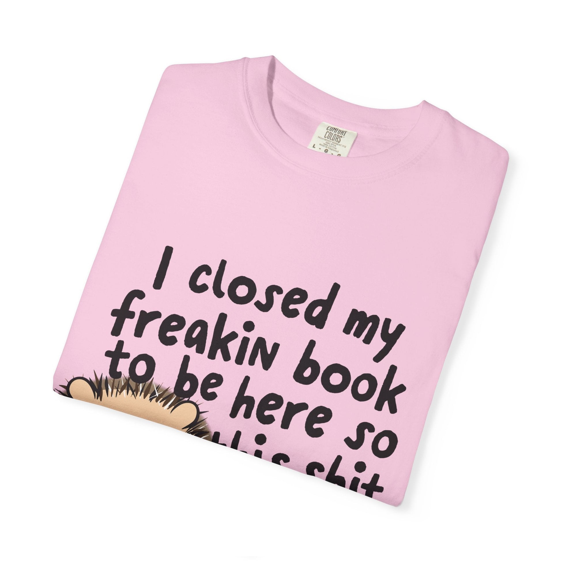 I Closed My Book to be Here Hedgehog Book Lover T-Shirt - Awfullynerdy.co