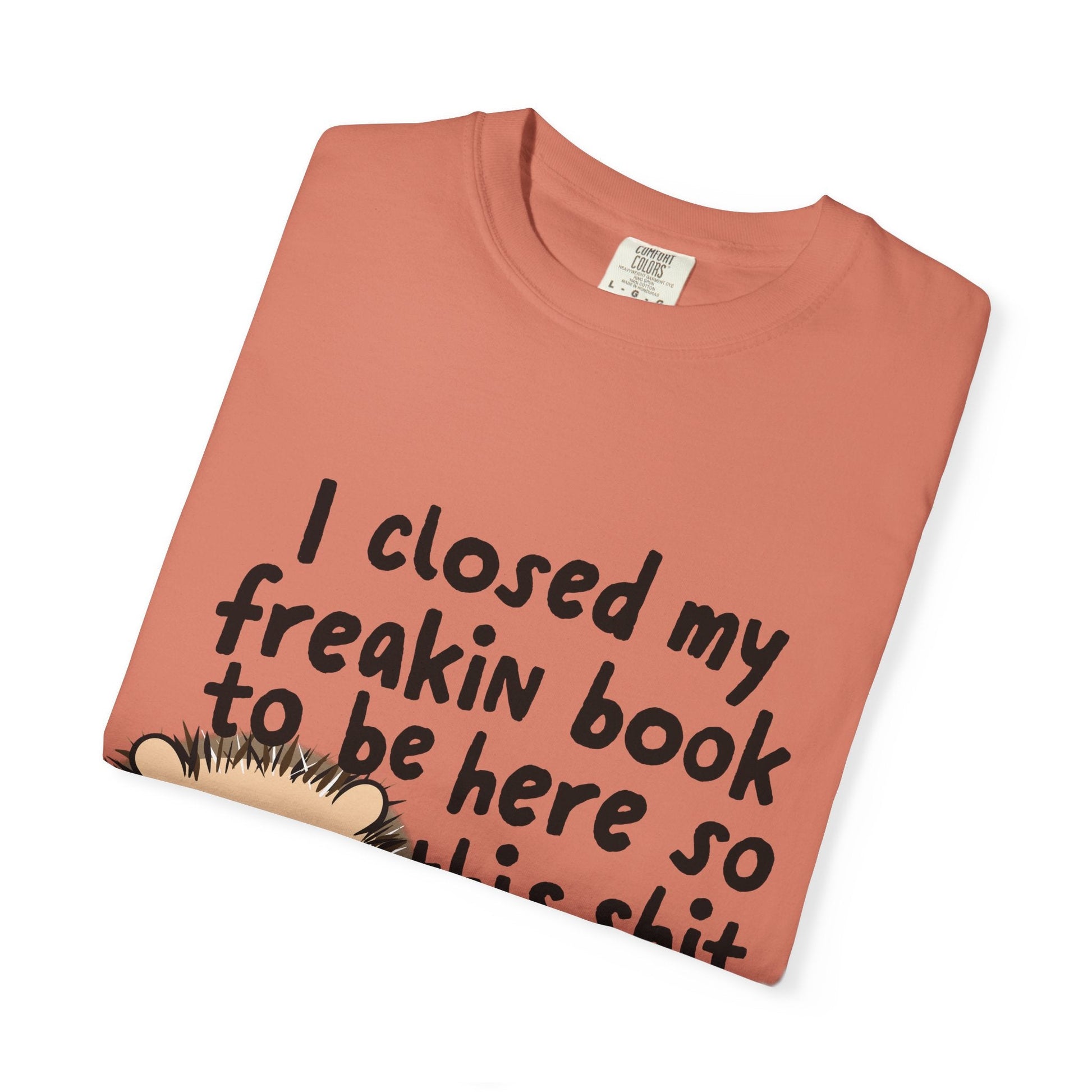 I Closed My Book to be Here Hedgehog Book Lover T-Shirt - Awfullynerdy.co