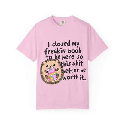 I Closed My Book to be Here Hedgehog Book Lover T-Shirt - Awfullynerdy.co