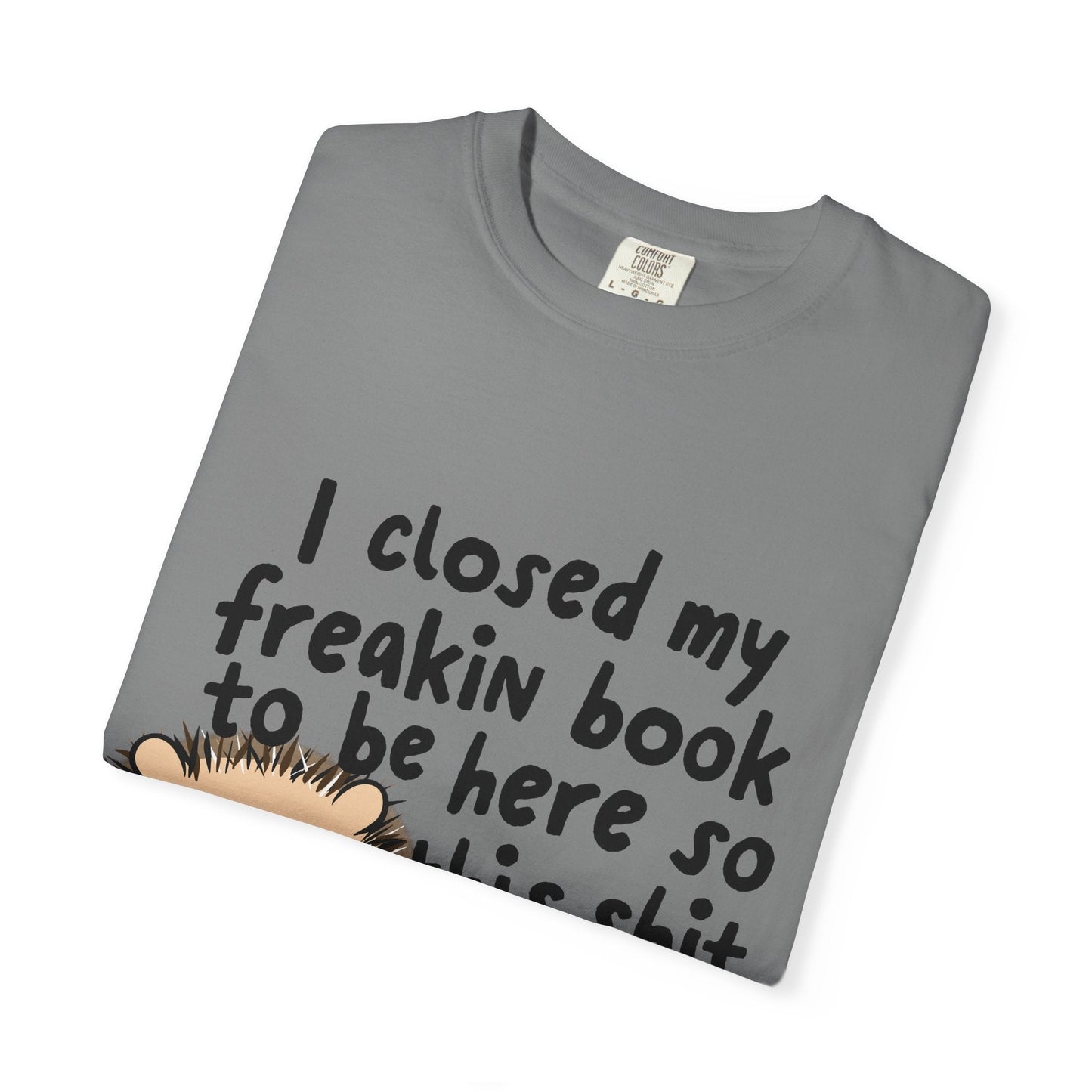 I Closed My Book to be Here Hedgehog Book Lover T-Shirt - Awfullynerdy.co
