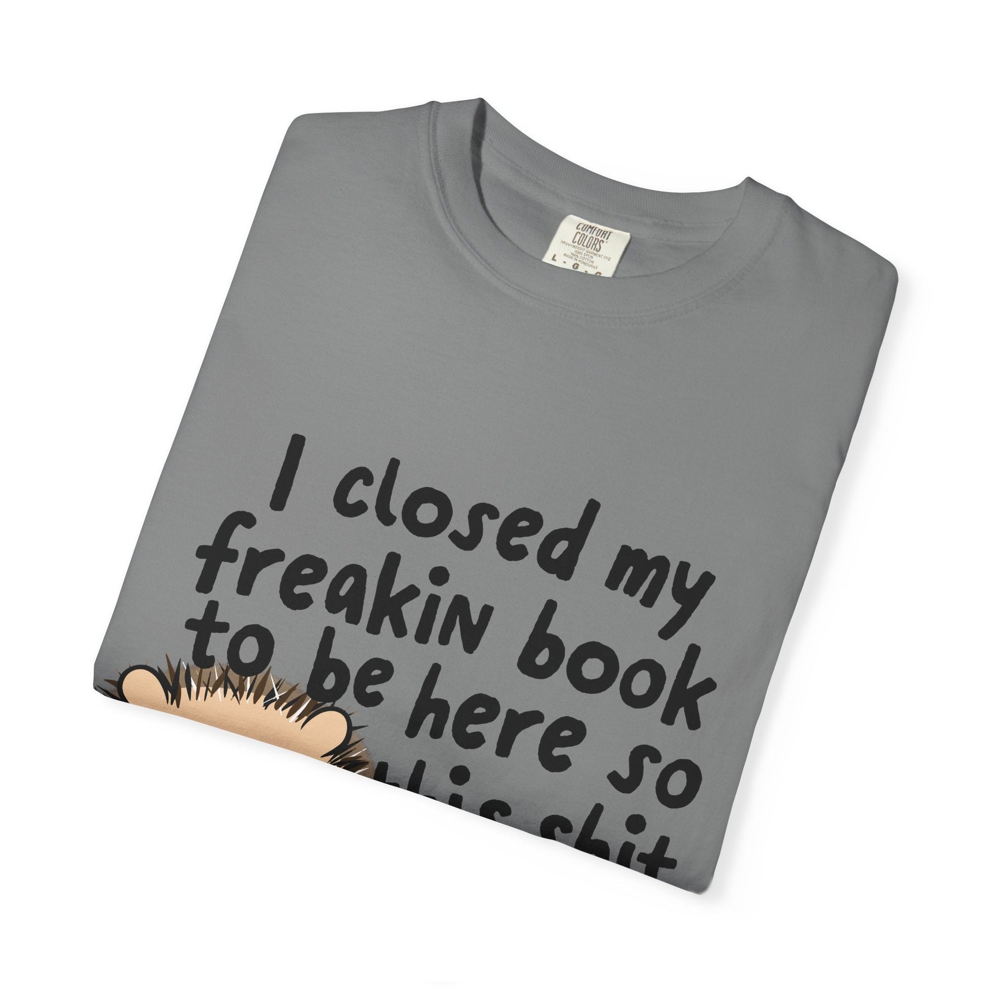 I Closed My Book to be Here Hedgehog Book Lover T-Shirt - Awfullynerdy.co