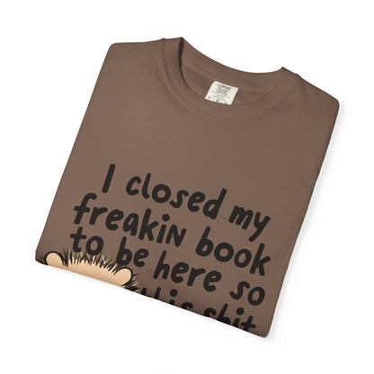I Closed My Book to be Here Hedgehog Book Lover T-Shirt - Awfullynerdy.co