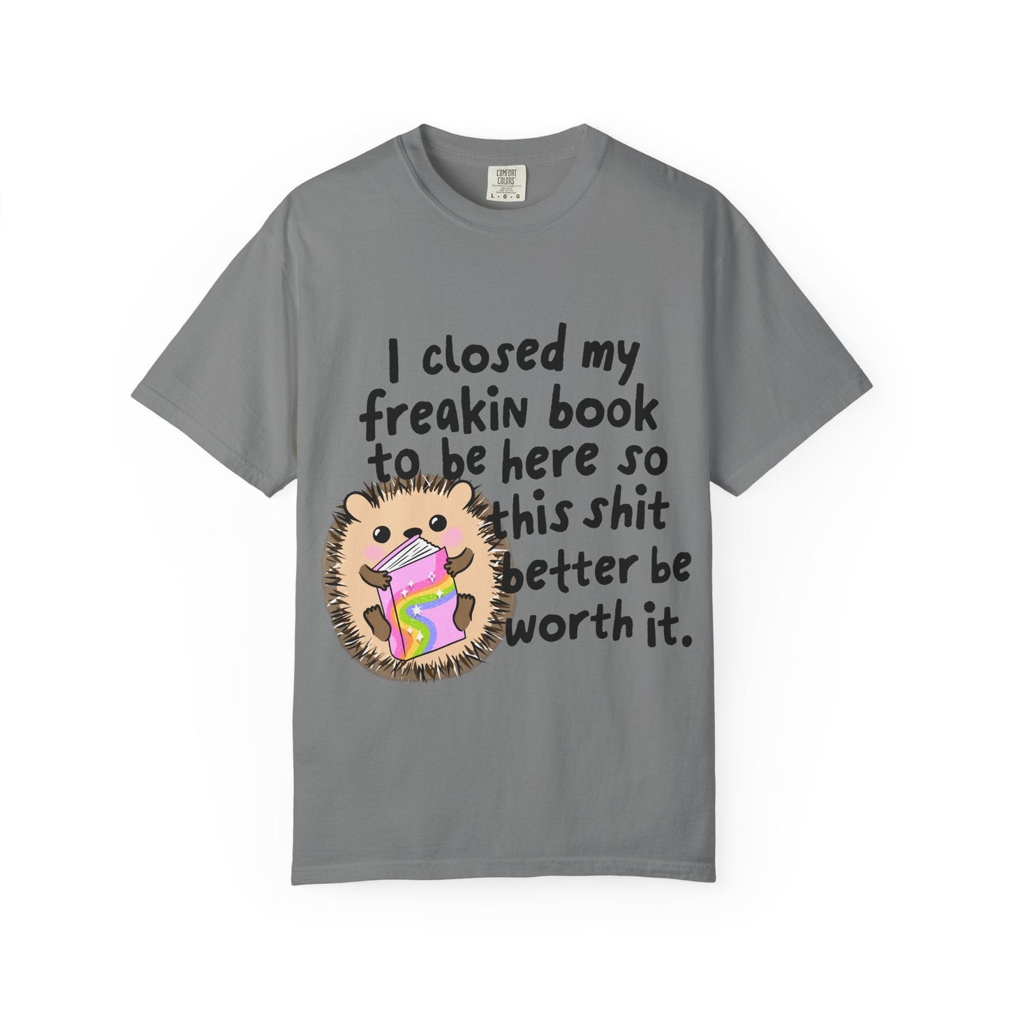 I Closed My Book to be Here Hedgehog Book Lover T-Shirt - Awfullynerdy.co