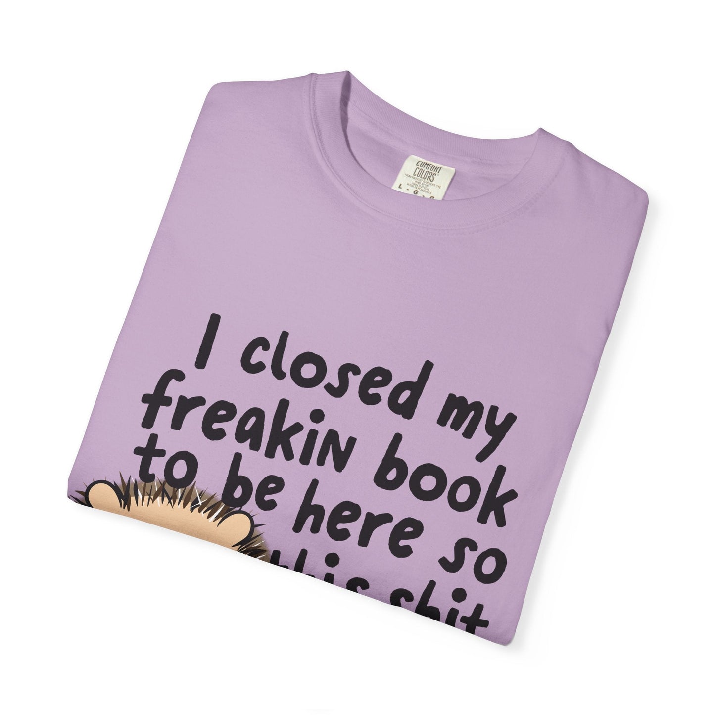 I Closed My Book to be Here Hedgehog Book Lover T-Shirt - Awfullynerdy.co
