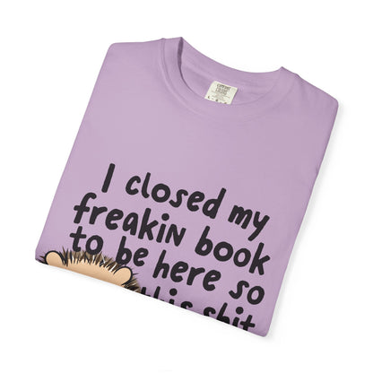I Closed My Book to be Here Hedgehog Book Lover T-Shirt - Awfullynerdy.co