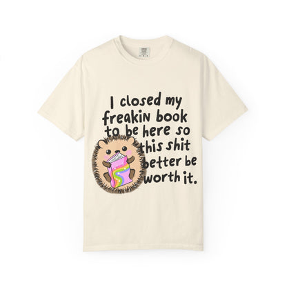I Closed My Book to be Here Hedgehog Book Lover T-Shirt - Awfullynerdy.co