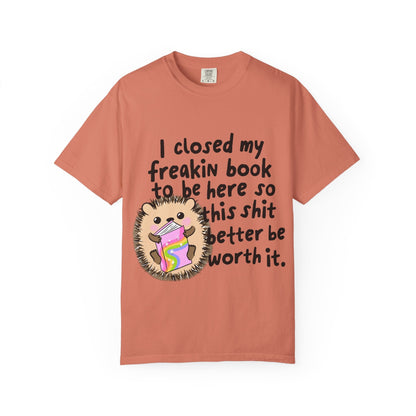 I Closed My Book to be Here Hedgehog Book Lover T-Shirt - Awfullynerdy.co