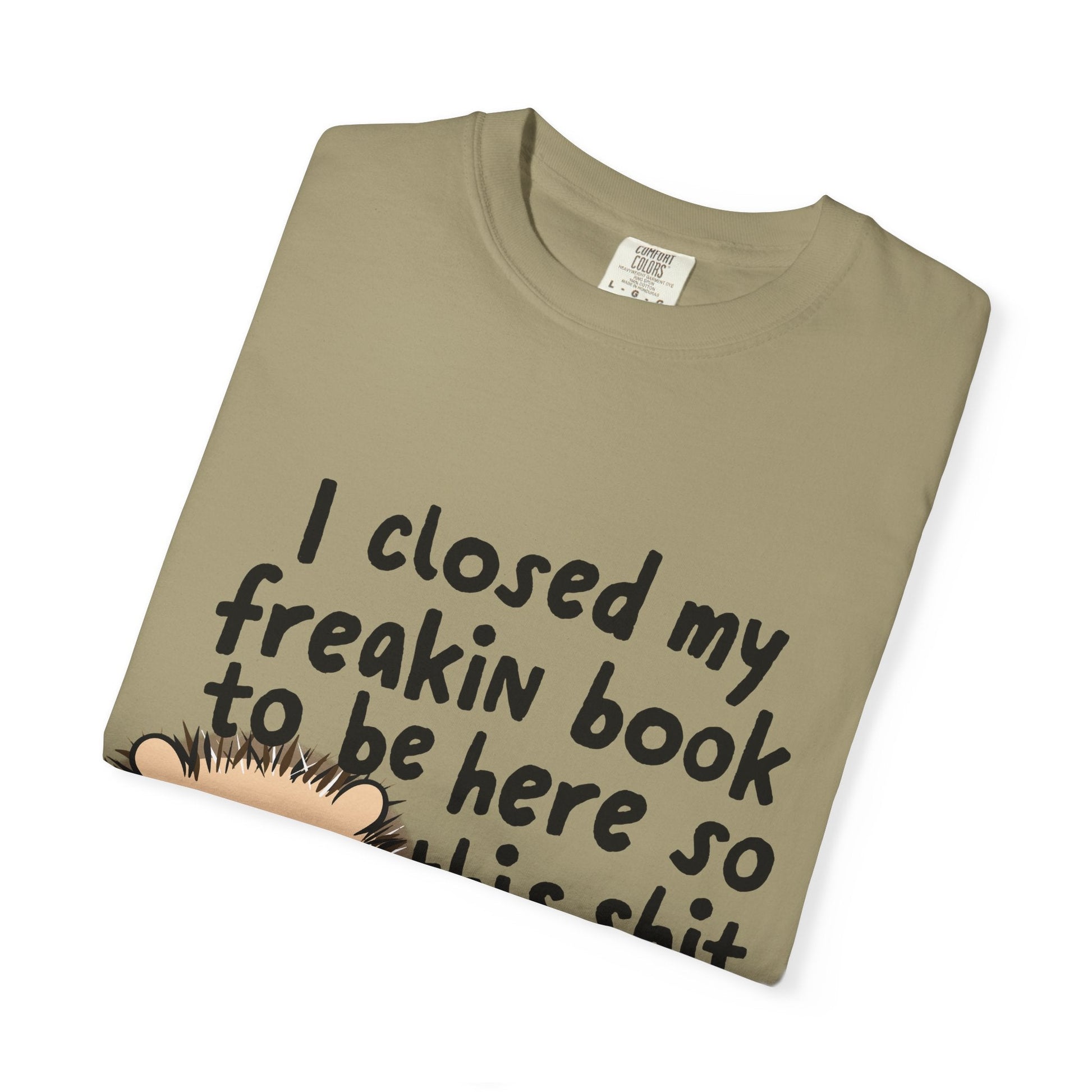 I Closed My Book to be Here Hedgehog Book Lover T-Shirt - Awfullynerdy.co