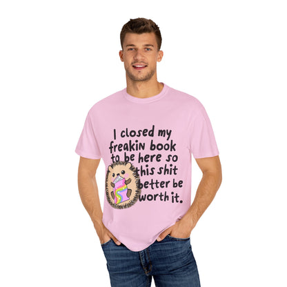 I Closed My Book to be Here Hedgehog Book Lover T-Shirt - Awfullynerdy.co