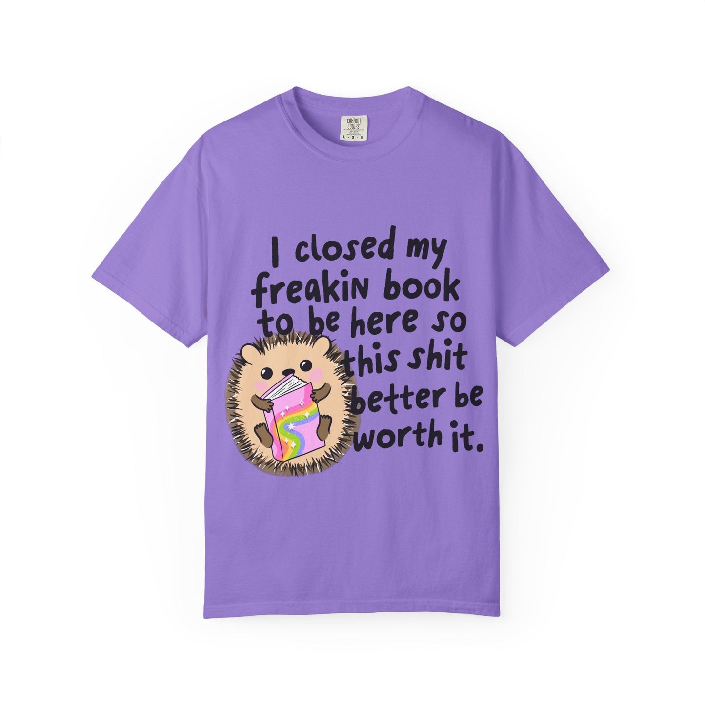 I Closed My Book to be Here Hedgehog Book Lover T-Shirt - Awfullynerdy.co