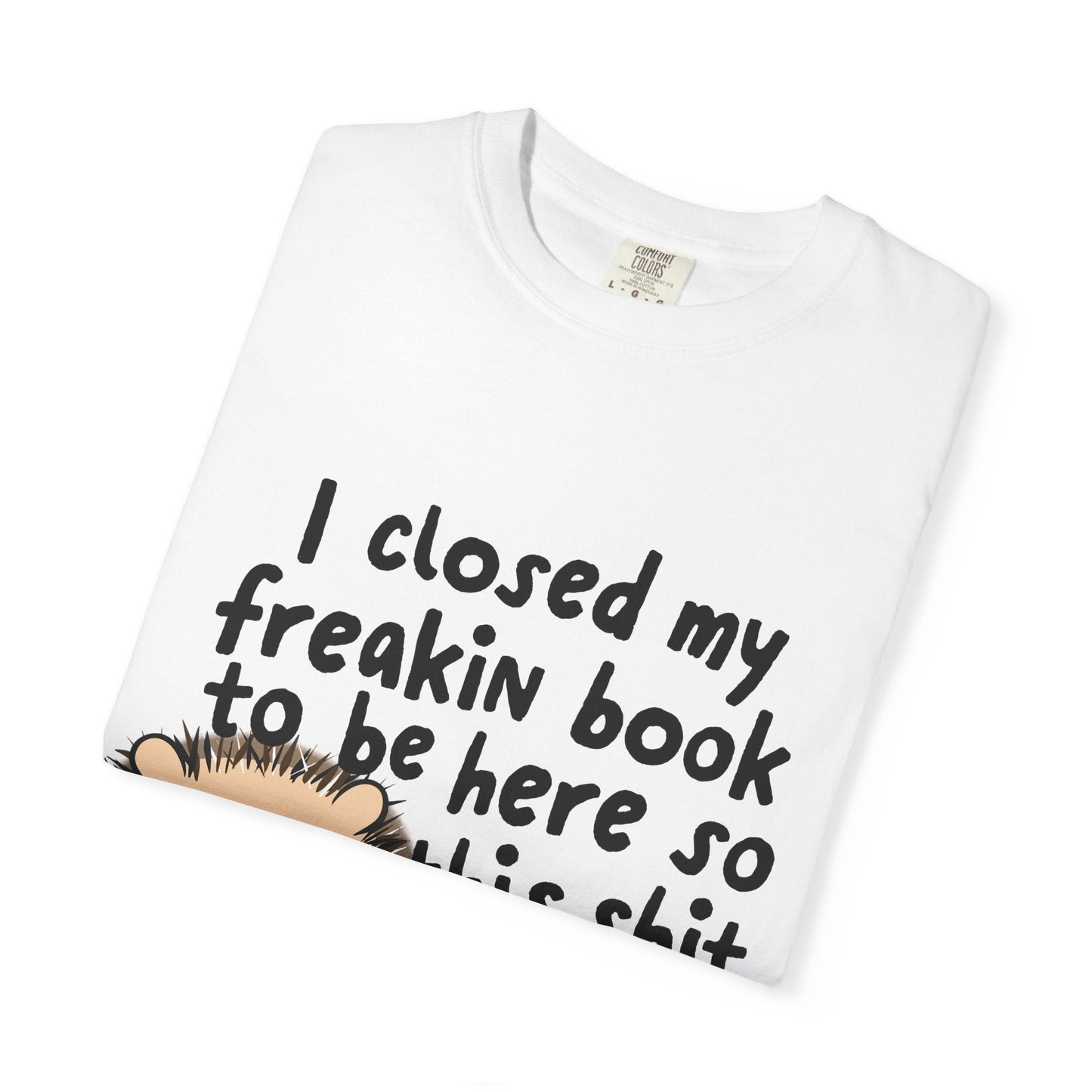 I Closed My Book to be Here Hedgehog Book Lover T-Shirt - Awfullynerdy.co