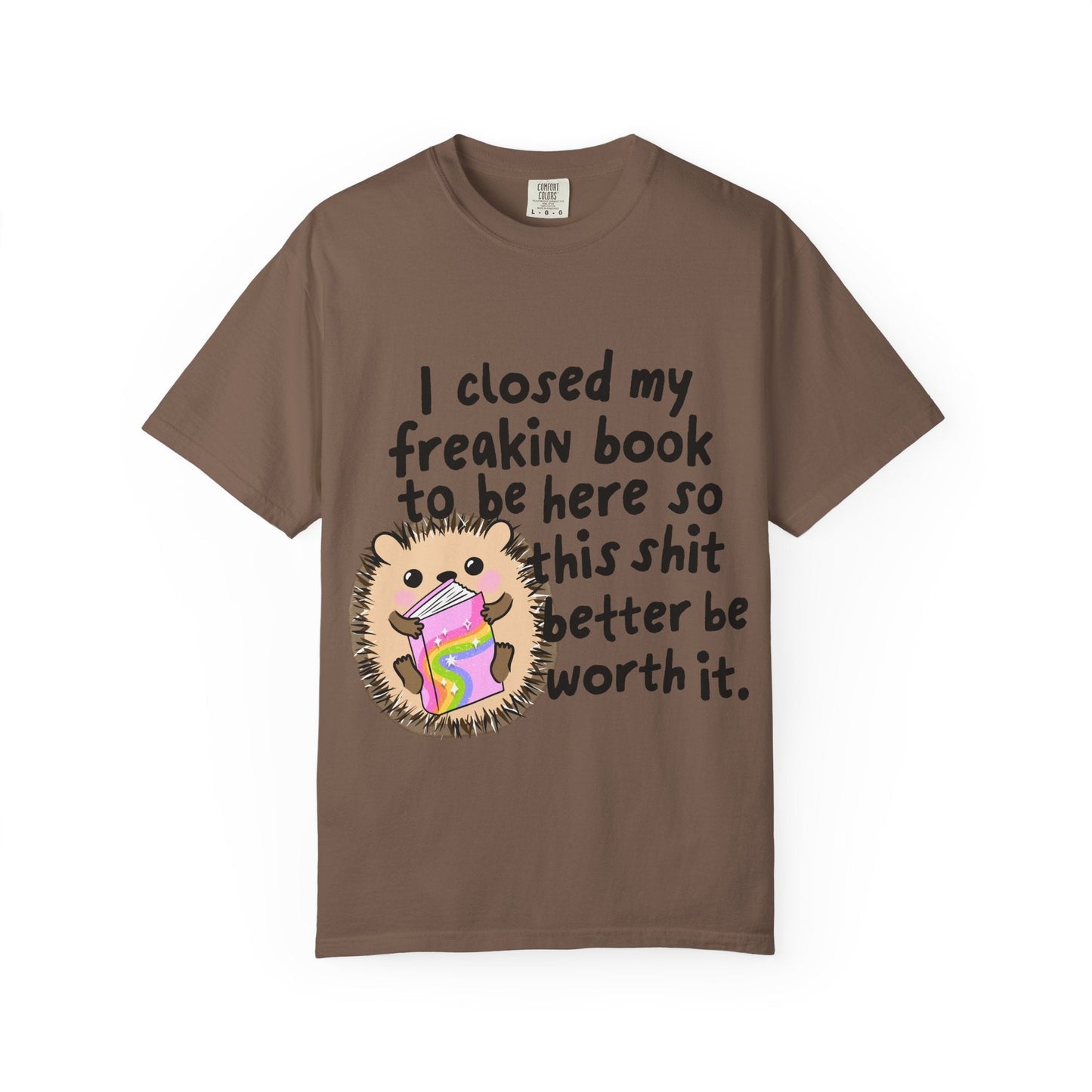 I Closed My Book to be Here Hedgehog Book Lover T-Shirt - Awfullynerdy.co