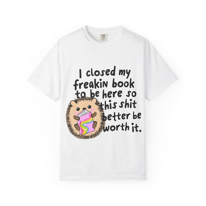 I Closed My Book to be Here Hedgehog Book Lover T-Shirt - Awfullynerdy.co