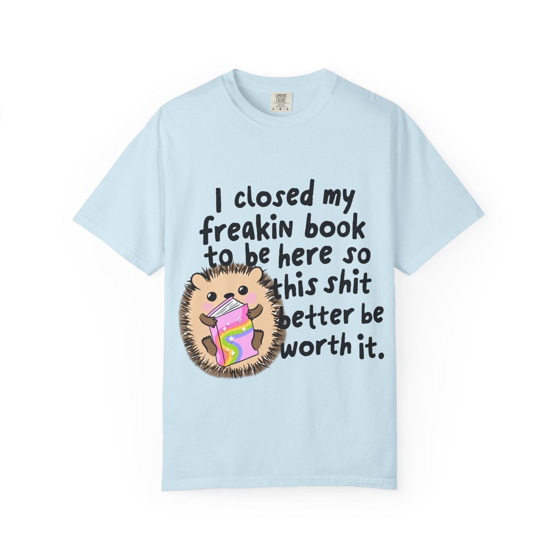 I Closed My Book to be Here Hedgehog Book Lover T-Shirt - Awfullynerdy.co