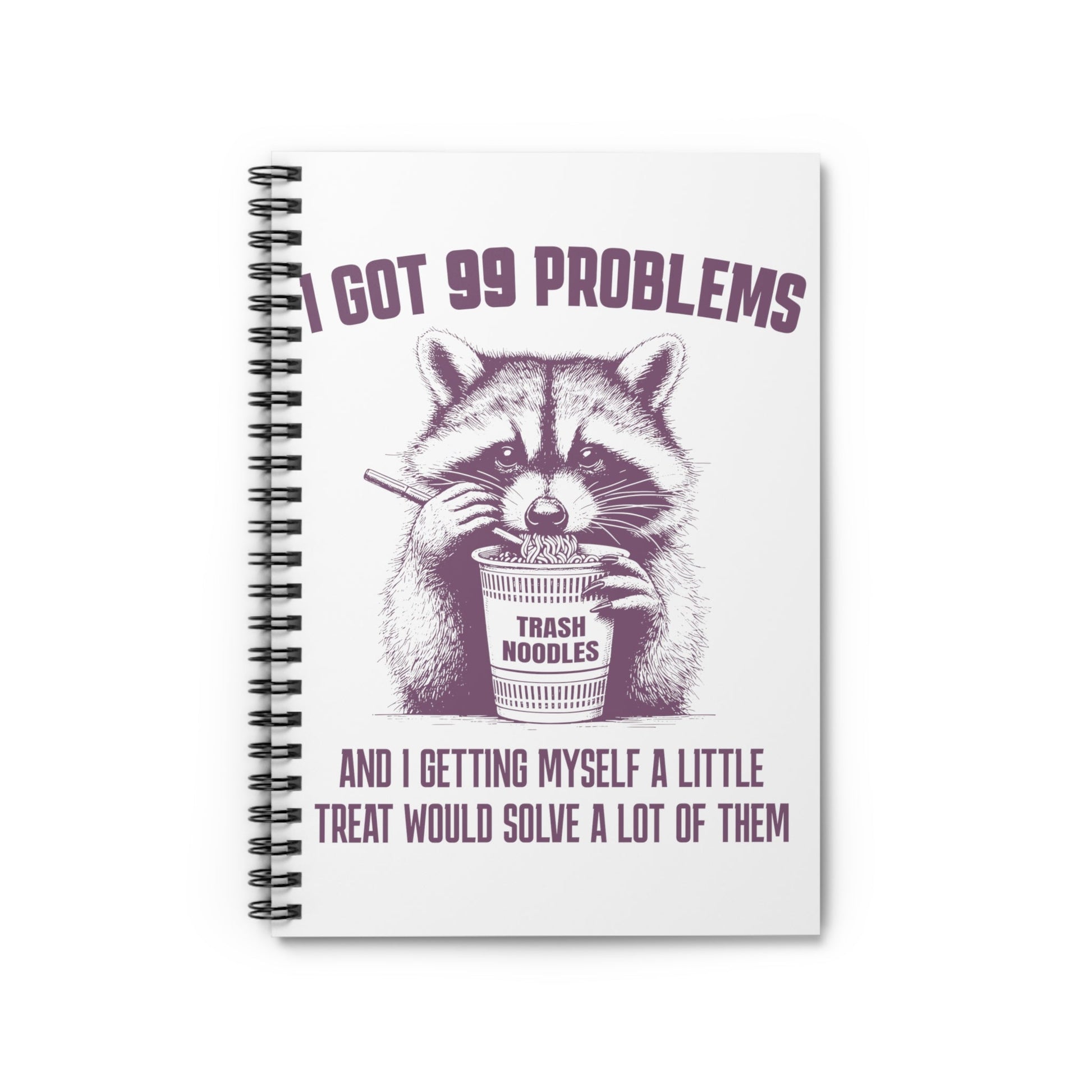 I Got 99 Problems Raccoon Snacks Spiral Notebook - Ruled Line - Awfullynerdy.co