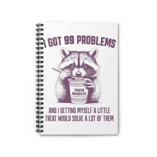 I Got 99 Problems Raccoon Snacks Spiral Notebook - Ruled Line - Awfullynerdy.co