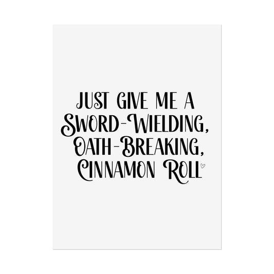 Just Give Me a Sword Wielding Cinnamon Roll Poster - Awfullynerdy.co