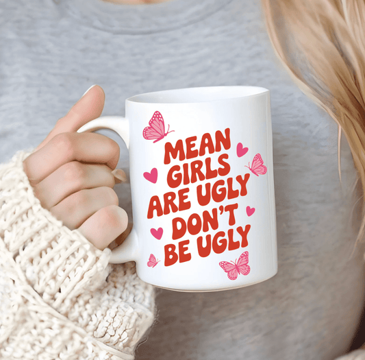 Mean Girls Are Ugly, Don't Be Ugly Sublimated Mug - Awfullynerdy.co