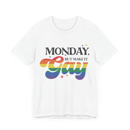 Monday but Make it Gay Unisex Jersey Short Sleeve Tee - Awfullynerdy.co