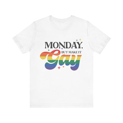 Monday but Make it Gay Unisex Jersey Short Sleeve Tee - Awfullynerdy.co